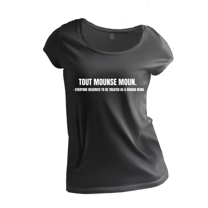 TOUT MOUNSE MOUN.  – EVERYONE DESERVES TO BE TREATED AS A HUMAN BEING